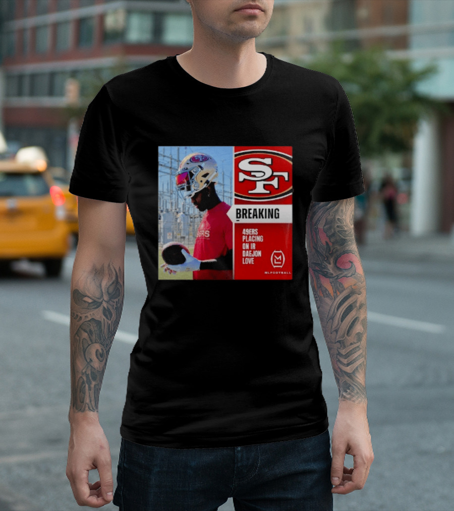 Daejon Love 49ers Placing On IR Breaking News SF Football T-Shirt