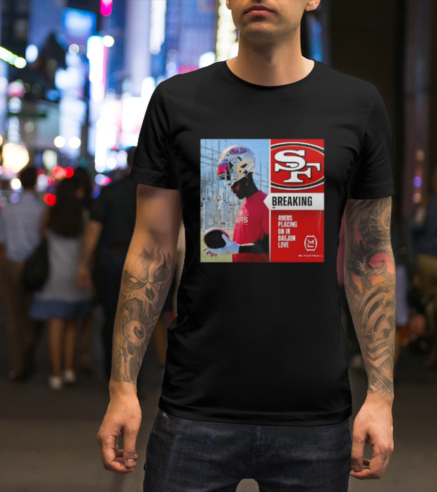 Daejon Love 49ers Placing On IR Breaking News SF Football T-Shirt