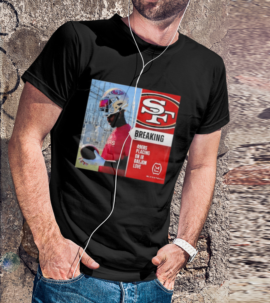 Daejon Love 49ers Placing On IR Breaking News SF Football T-Shirt