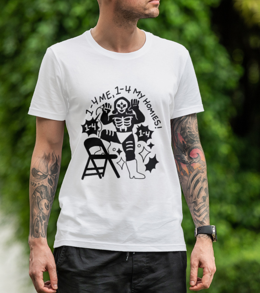 1 4 Me 1 4 My Homies Skeleton Wrestler With Folding Chair T-Shirt