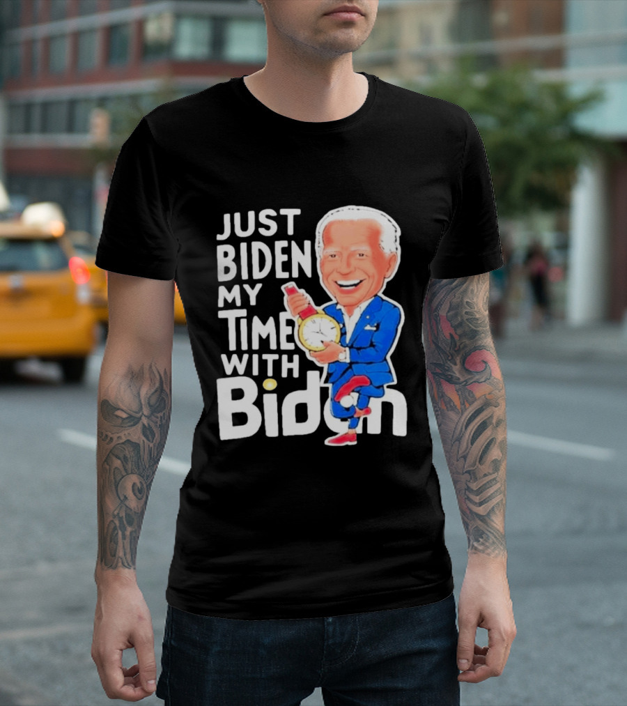 Just Biden My Time With Biden T-Shirt