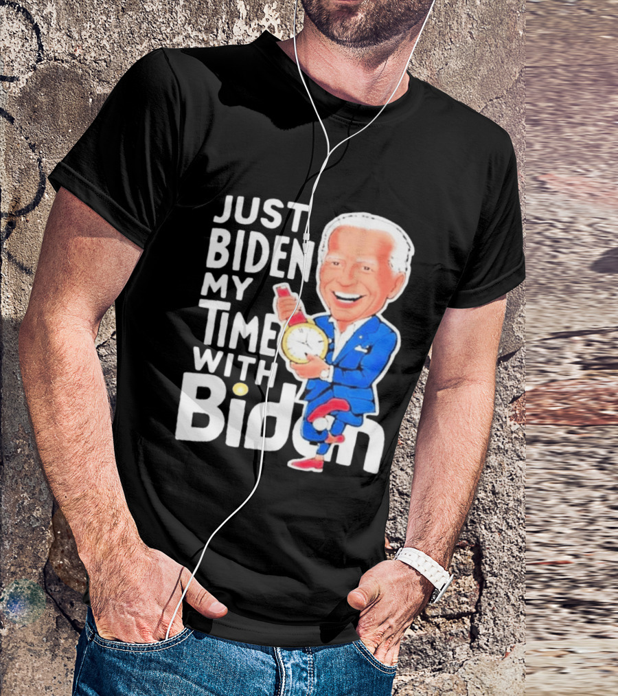 Just Biden My Time With Biden T-Shirt
