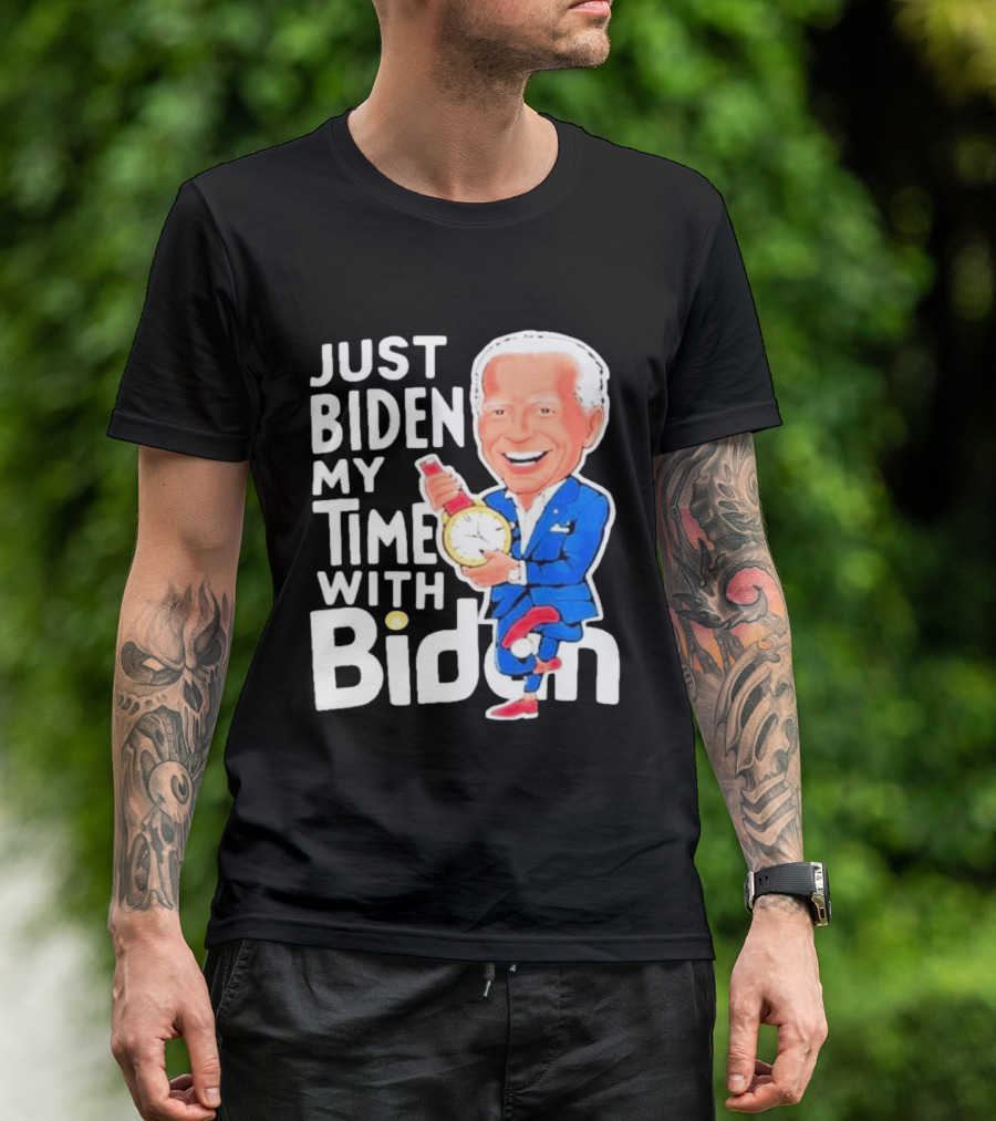 Just Biden My Time With Biden T-Shirt