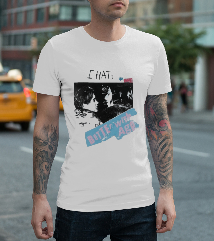 I HATE Better With Age Damien T-Shirt
