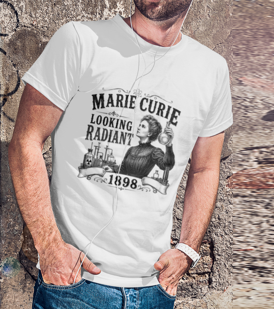 Marie Curie Looking Radiant Science Pioneer 1898 T-Shirt