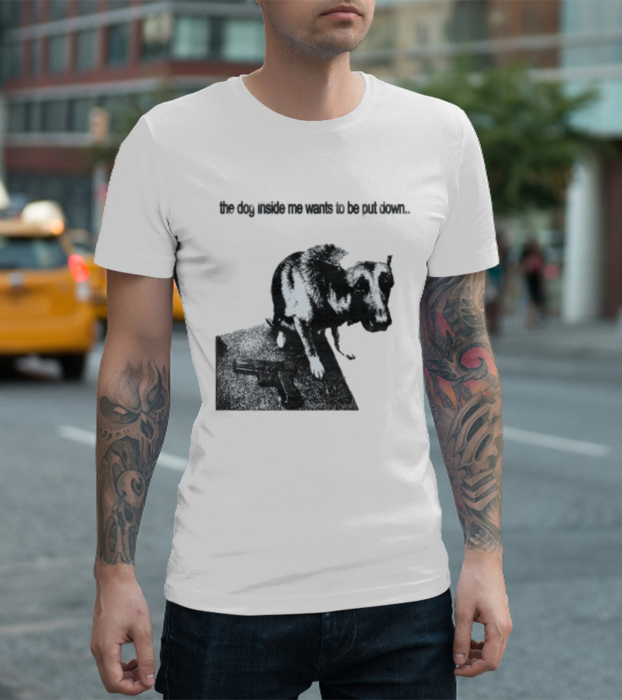 The Dog Inside Me Wants To Be Put Down Gun T-Shirt