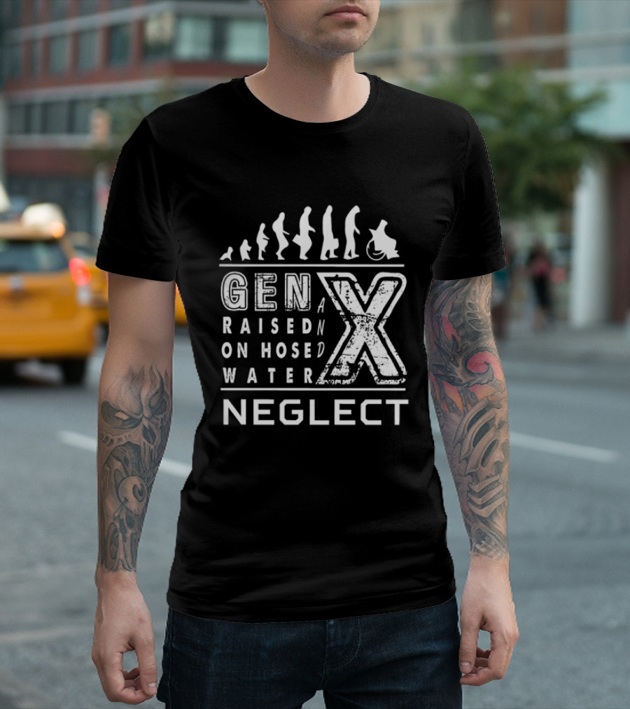 Gen X Raised On Hose Water Neglect Evolution T-Shirt