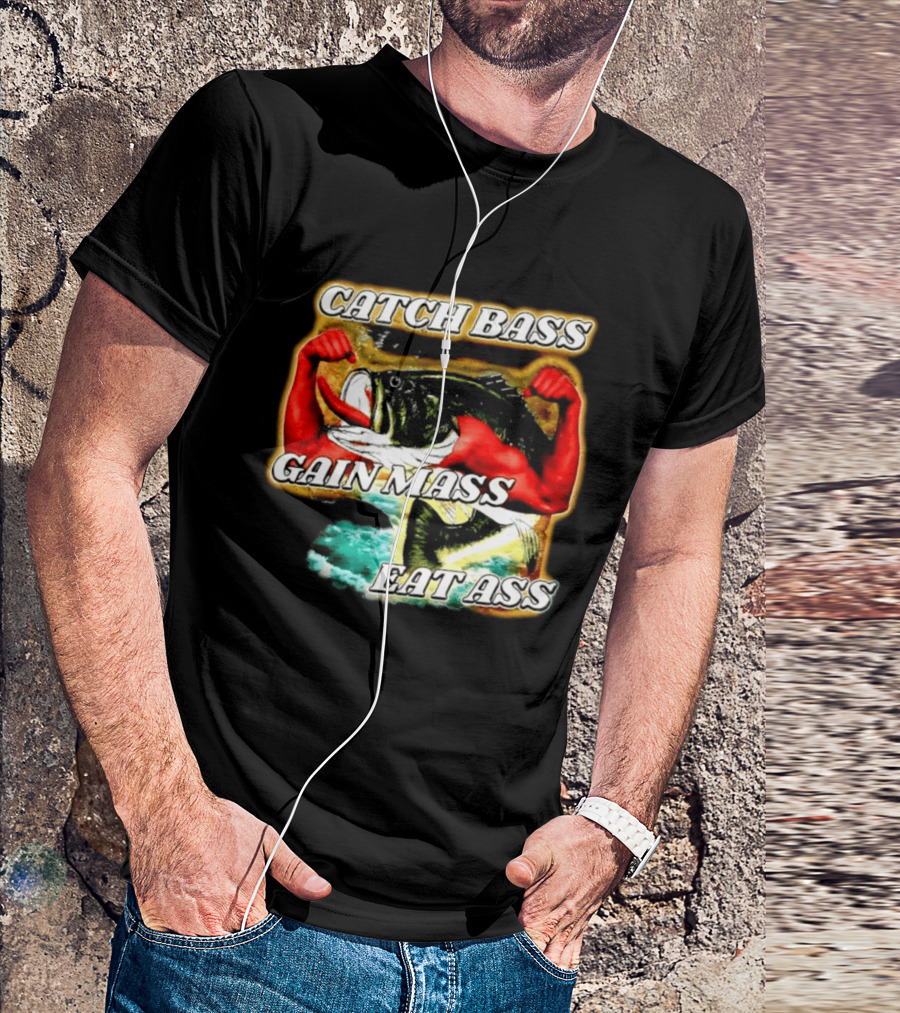 Catch Bass Gain Mass Eat Ass Fishing Gym Motivational T-Shirt