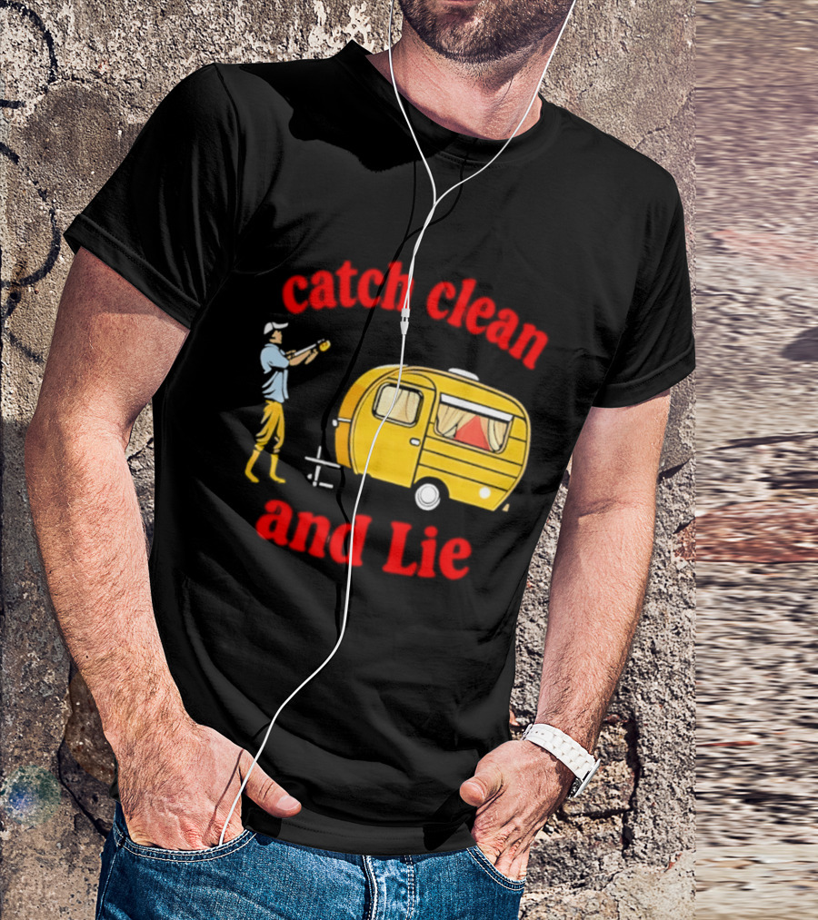 Catch Clean And Lie Fishing Camper Camping T-Shirt
