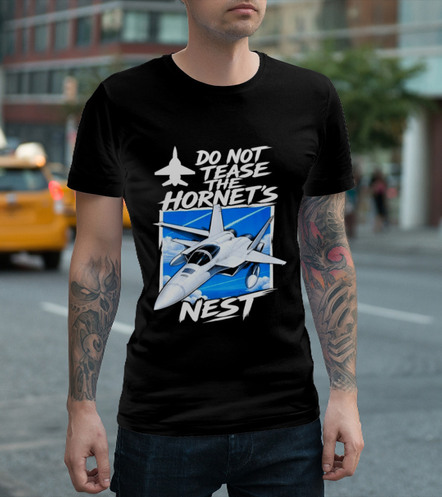 F A 18 Fighter Jet Do Not Tease The Hornet's Nest T-Shirt