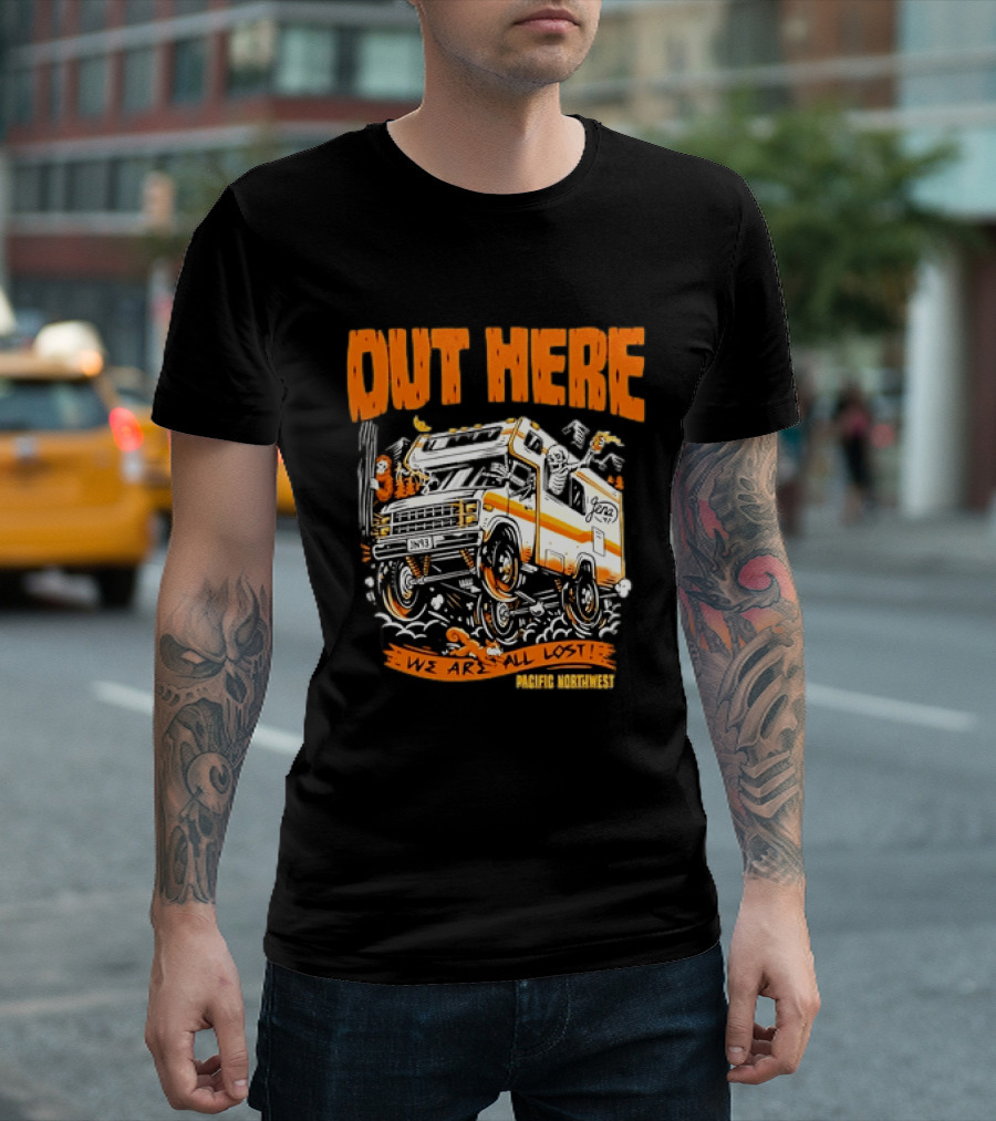Out Here We Are All Lost RV Adventure Pacific Northwest T-Shirt