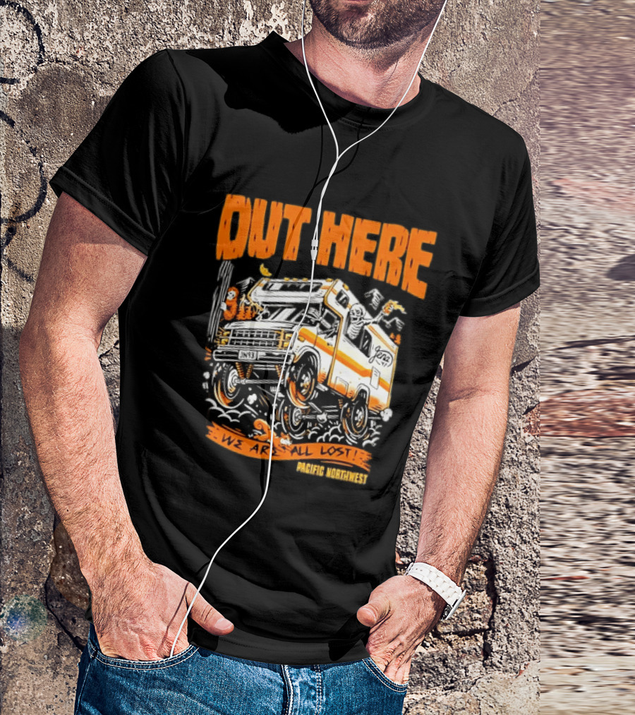 Out Here We Are All Lost RV Adventure Pacific Northwest T-Shirt