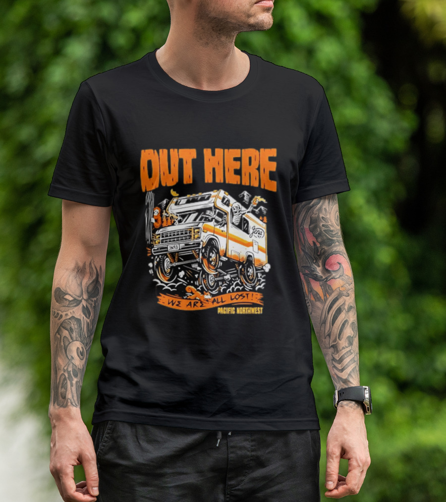 Out Here We Are All Lost RV Adventure Pacific Northwest T-Shirt
