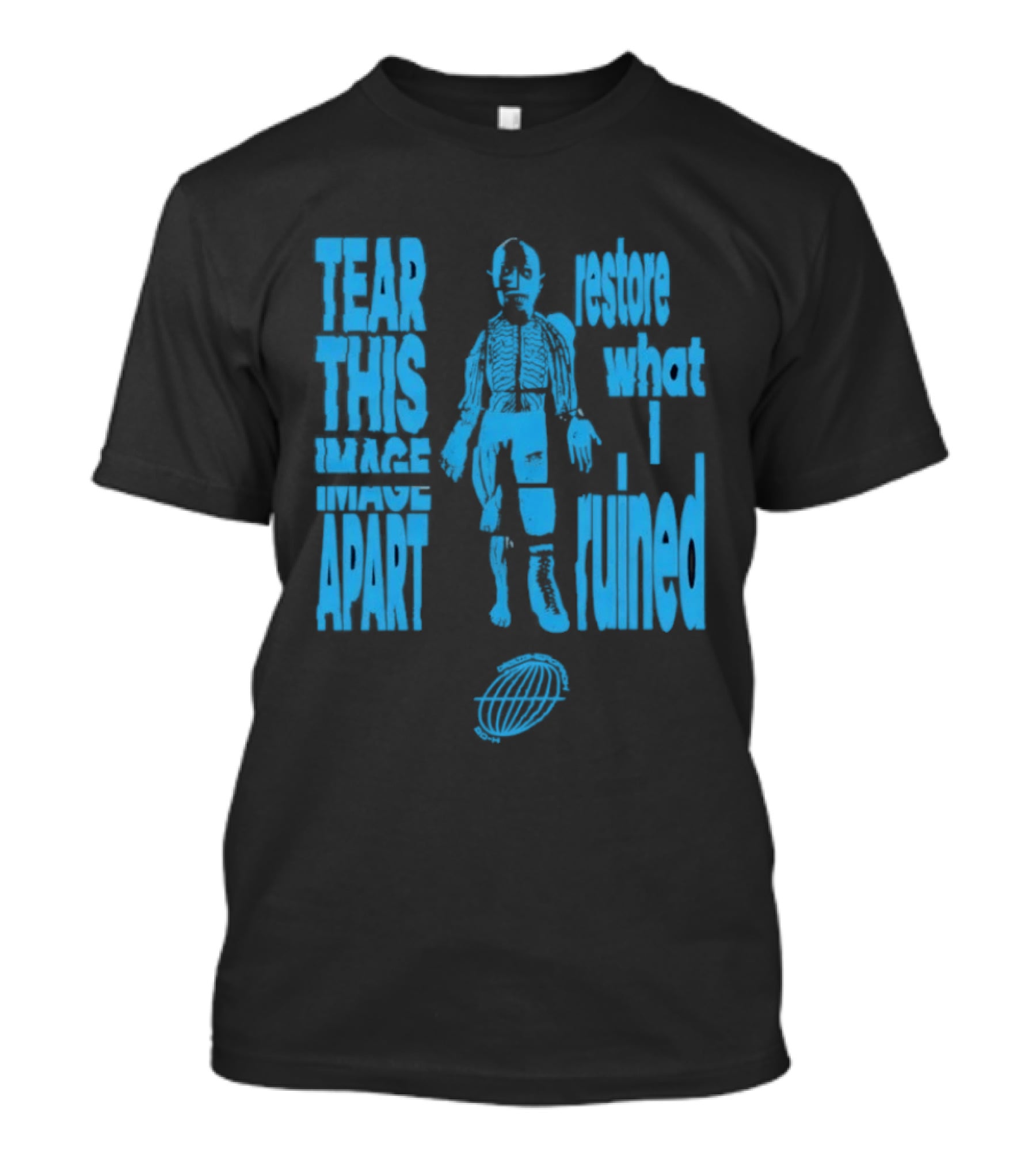Tear This Apart Restore What I Ruined T-Shirt