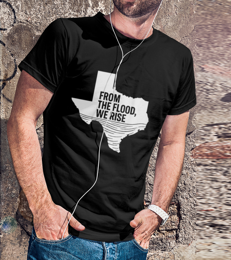 Texas From The Flood We Rise T-Shirt
