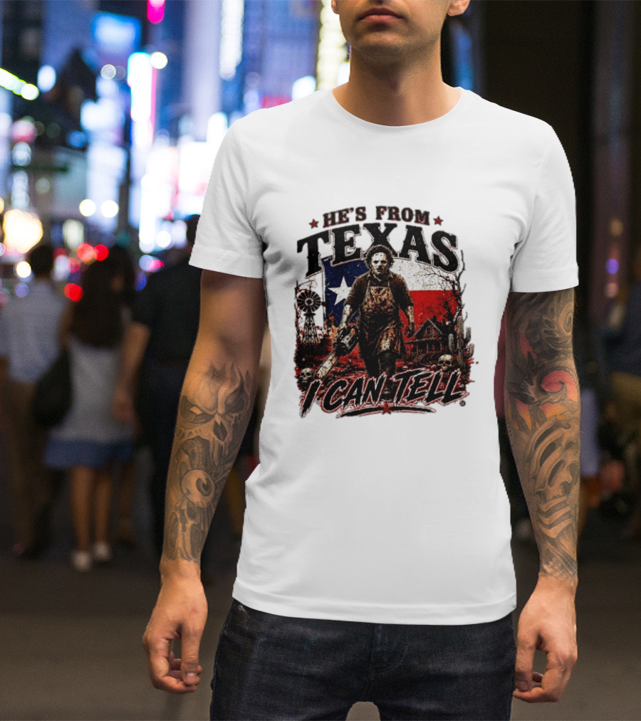 He's From Texas Horror Chainsaw Halloween I Can Tell T-Shirt