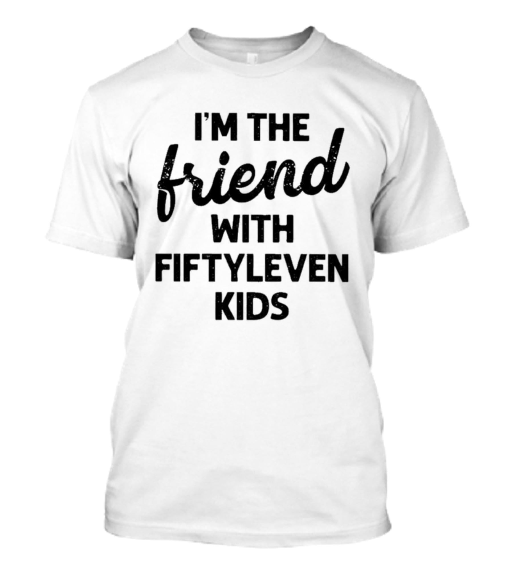 I'm The Friend With Fiftyleven Kids T-Shirt