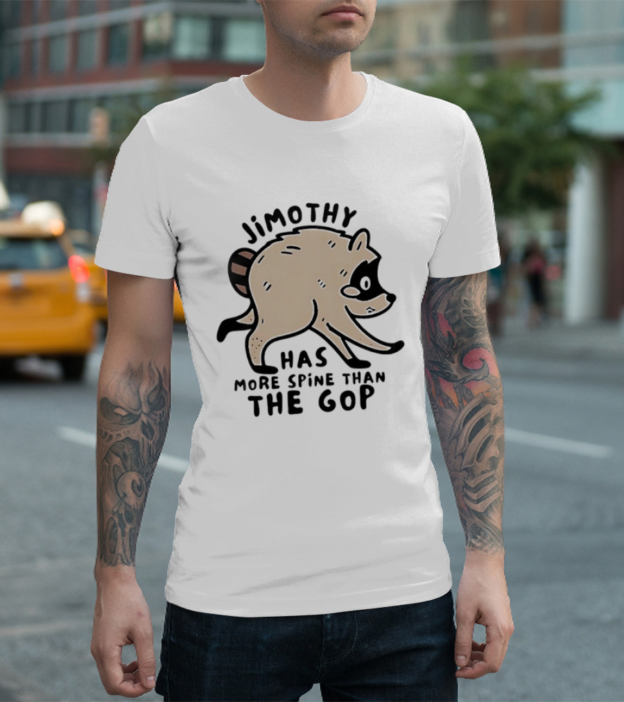 Jimothy Has More Spine Than The GOP Raccoon T-Shirt