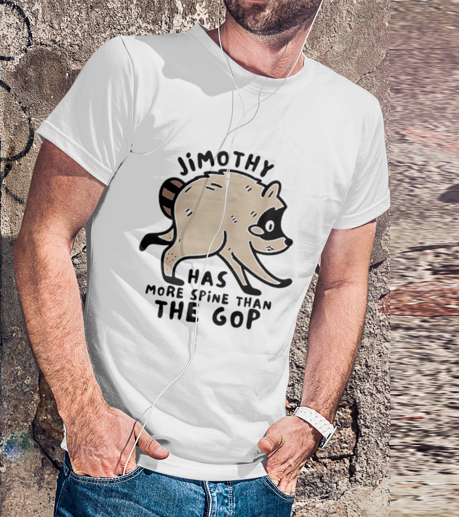 Jimothy Has More Spine Than The GOP Raccoon T-Shirt
