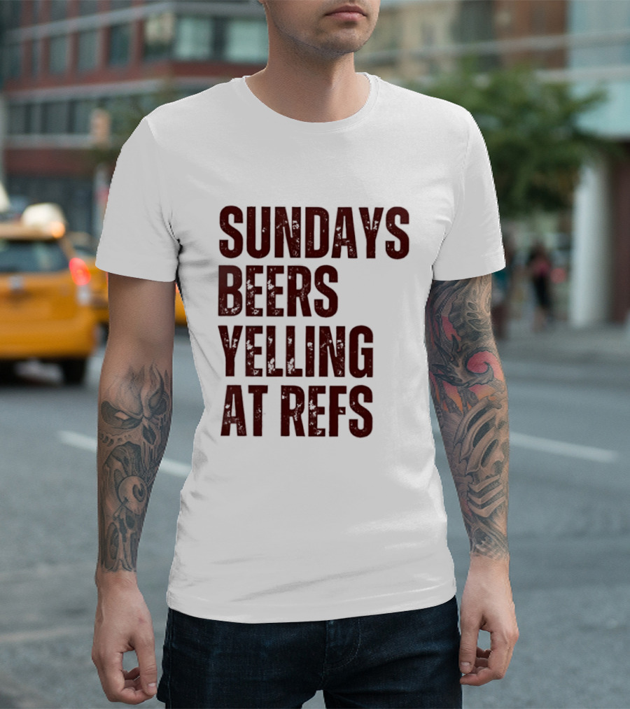 Sundays Beers Yelling At Refs Football Fans Fun T-Shirt