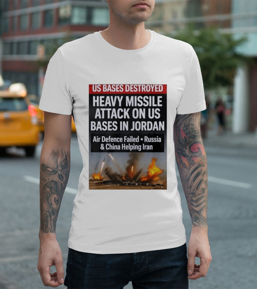 US Bases Destroyed Heavy Missile Attack On US Bases In Jordan Air Defence Failed Russia China Helping Iran T-Shirt