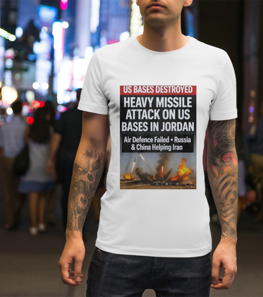 US Bases Destroyed Heavy Missile Attack On US Bases In Jordan Air Defence Failed Russia China Helping Iran T-Shirt
