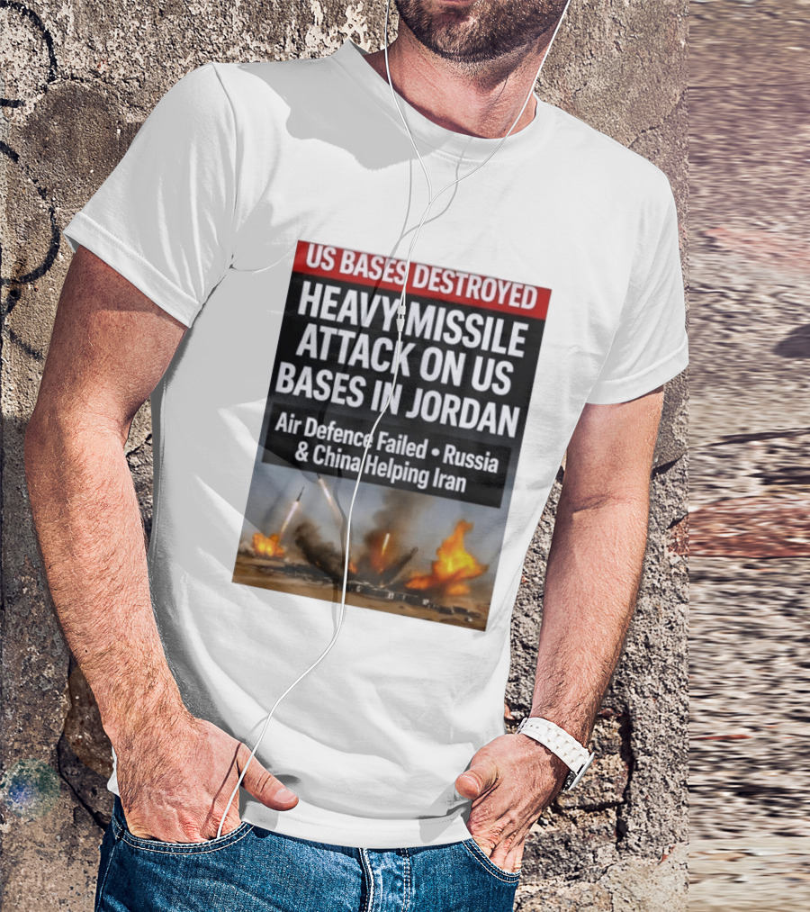 US Bases Destroyed Heavy Missile Attack On US Bases In Jordan Air Defence Failed Russia China Helping Iran T-Shirt
