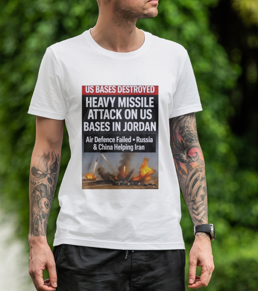 US Bases Destroyed Heavy Missile Attack On US Bases In Jordan Air Defence Failed Russia China Helping Iran T-Shirt