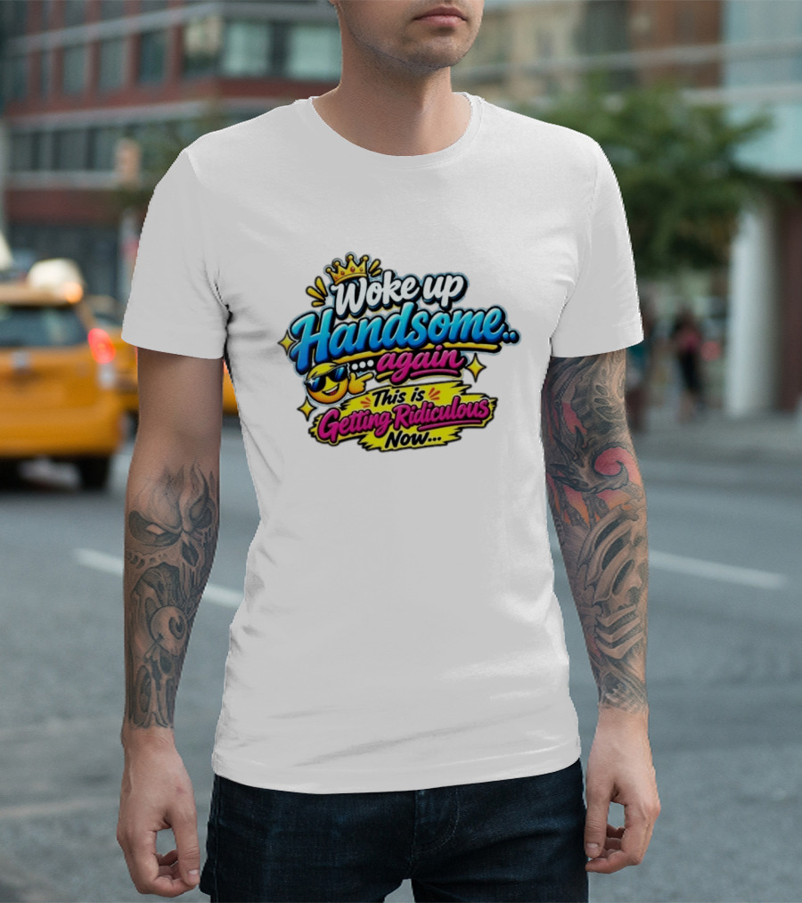 Woke Up Handsome Again This Is Getting Ridiculous Now Emoji Crown Sunglasses T-Shirt