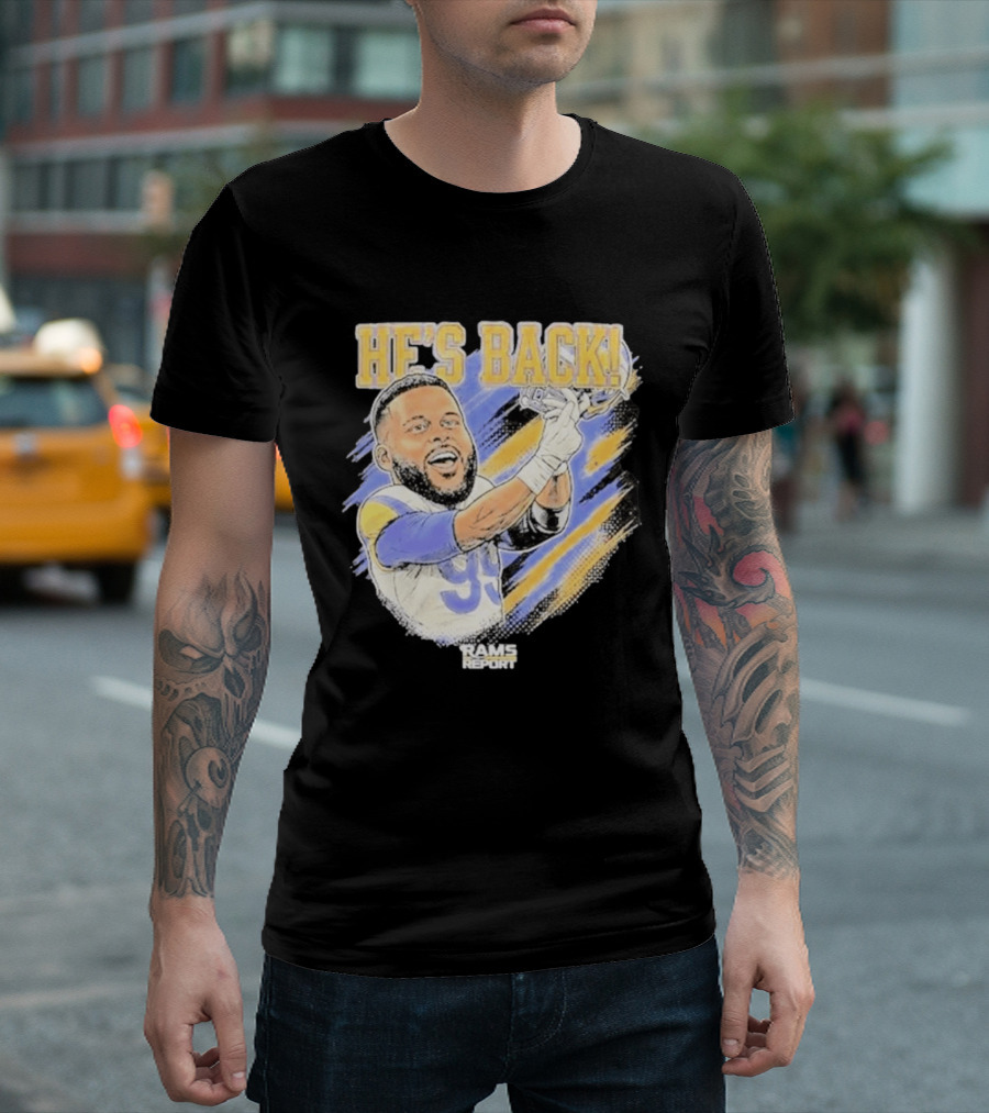 HE'S BACK Aaron Donald Rams Report Los Angeles Rams T-Shirt