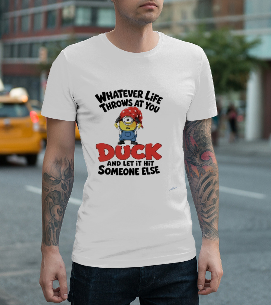Whatever Life Throws At You Duck Minion Let It Hit Someone Else T-Shirt