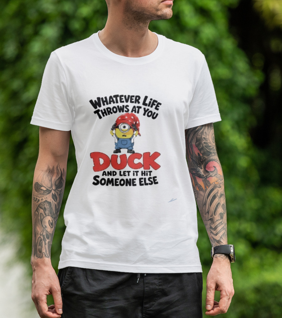 Whatever Life Throws At You Duck Minion Let It Hit Someone Else T-Shirt