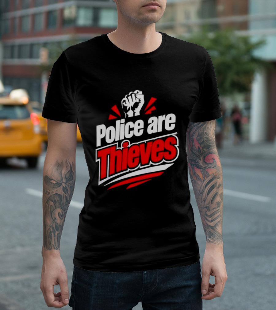 Police Are Thieves Activism Protest Fist T-Shirt