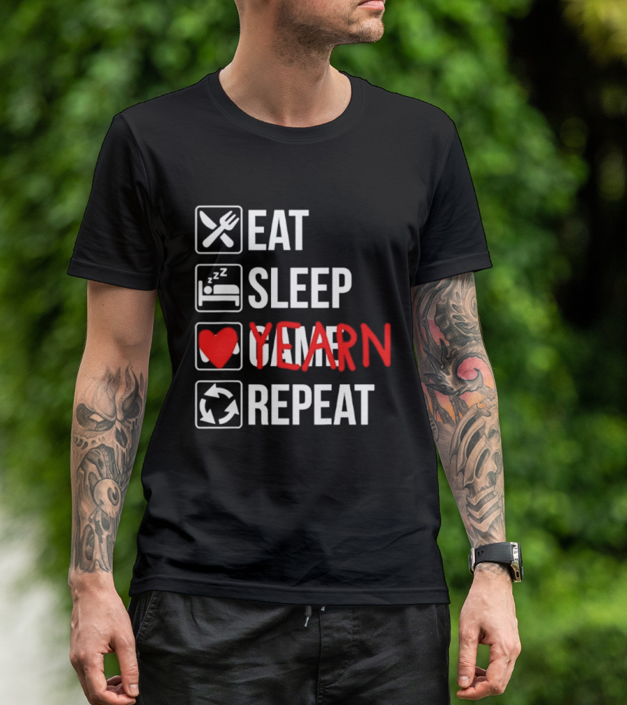 Eat Sleep Yearn Repeat Gaming Gamer Video Games T-Shirt
