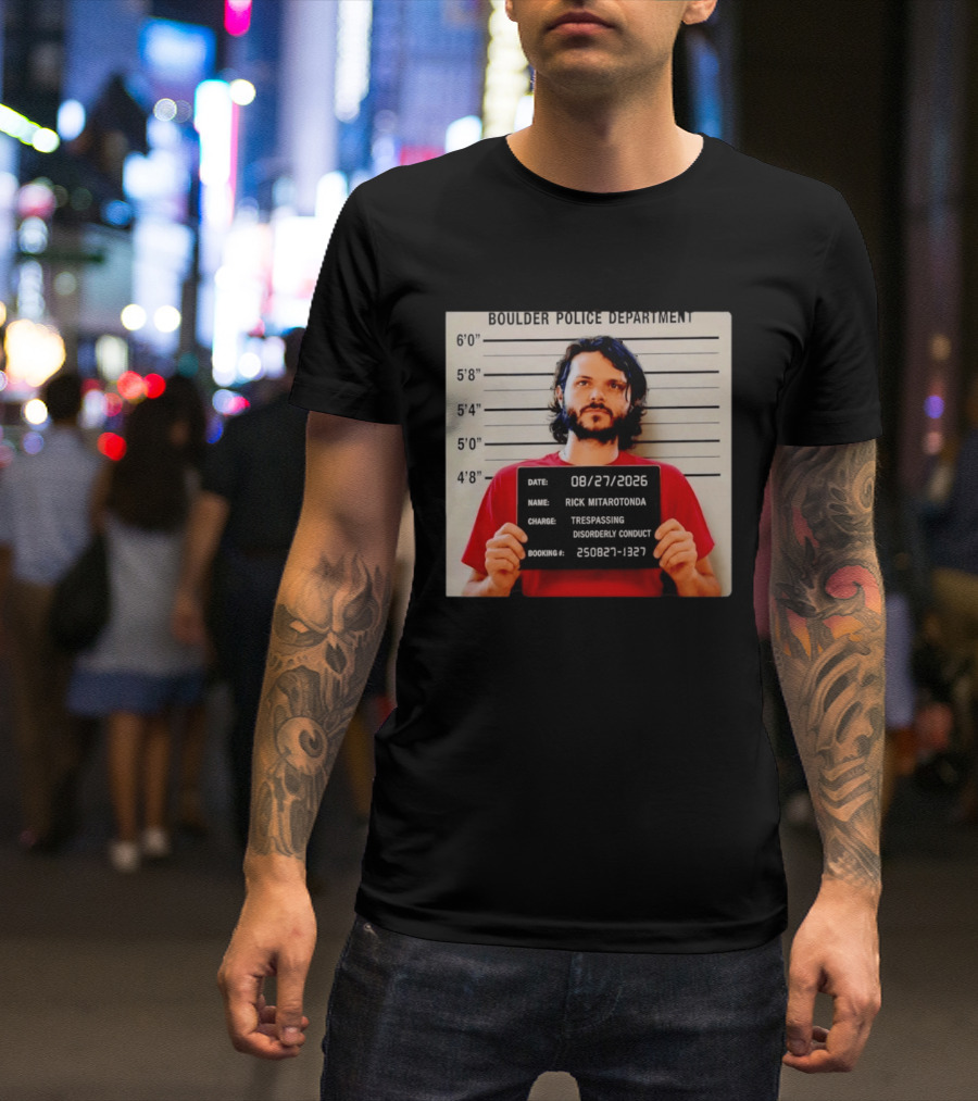 Boulder Police Department Rick Mitarotonda Shot 2026 Trespassing Disorderly Conduct T-Shirt