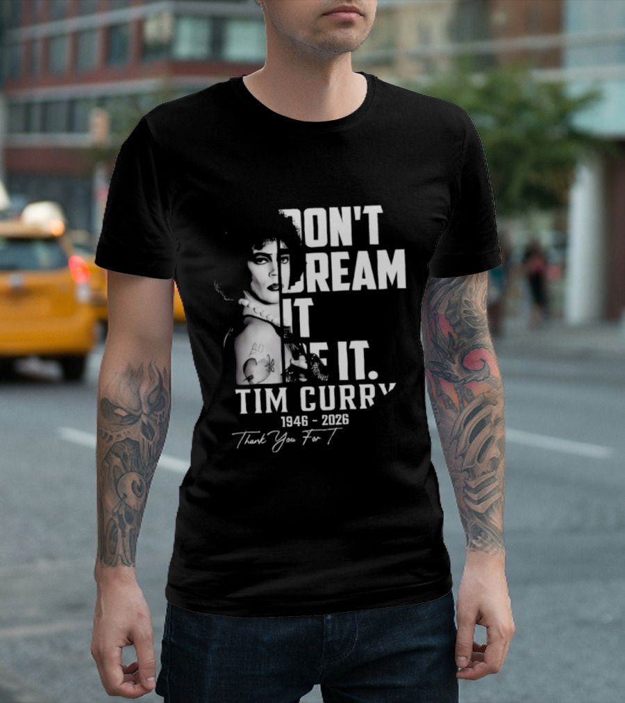 Tim Curry 1946 2026 Don't Dream It Be It Thank You T-Shirt