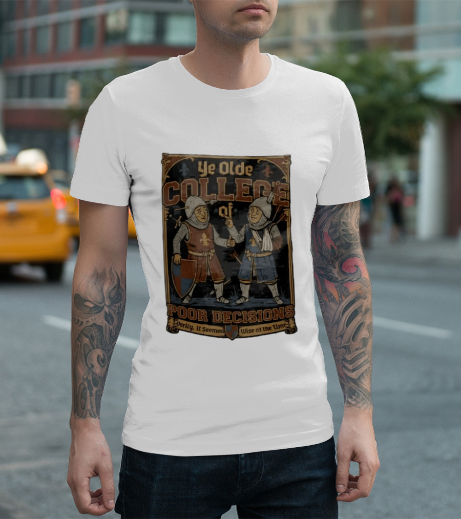 Ye Olde College Of Poor Decisions Two Wounded Medieval Knights Verily It Seemed Wise At The Time T-Shirt