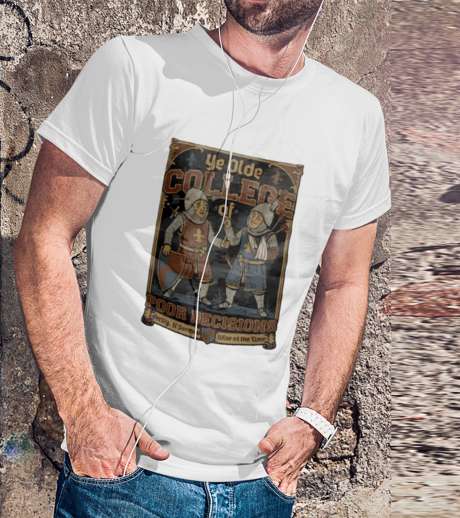 Ye Olde College Of Poor Decisions Two Wounded Medieval Knights Verily It Seemed Wise At The Time T-Shirt