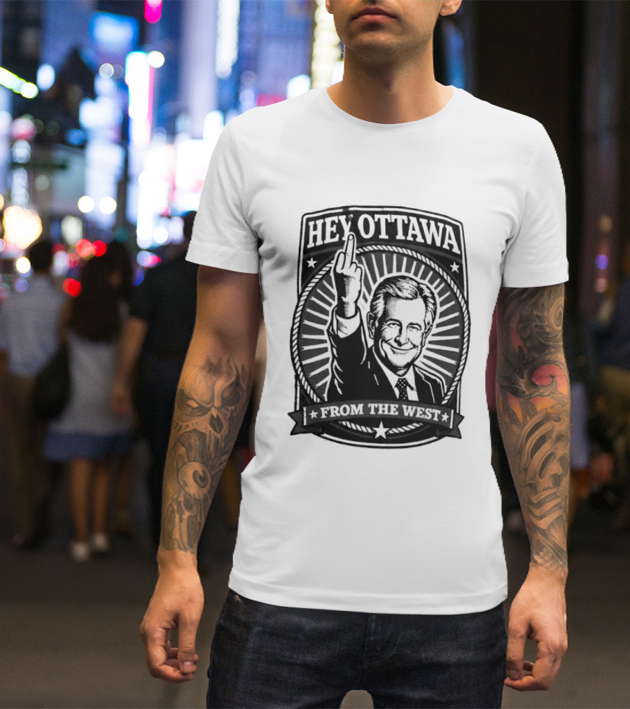 Hey Ottawa From The West Political Western Canada Middle Finger T-Shirt