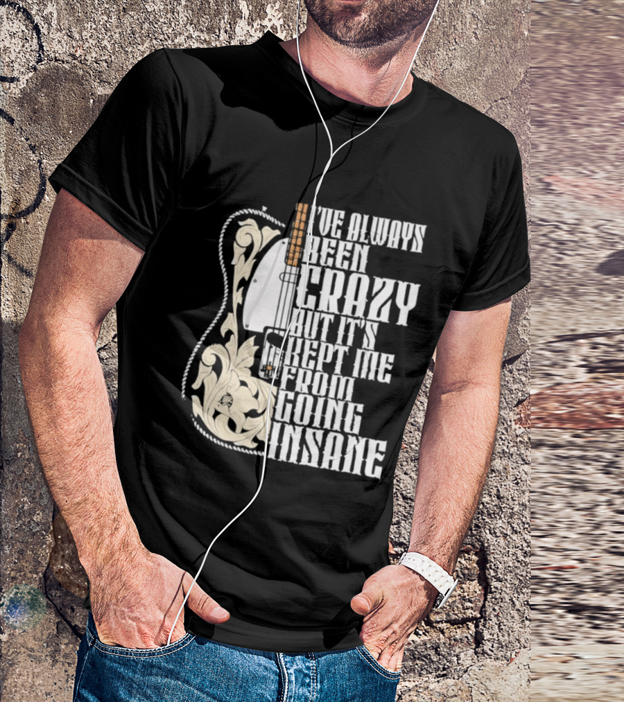 I've Always Been Crazy Kept Me From Going Insane Guitar T-Shirt