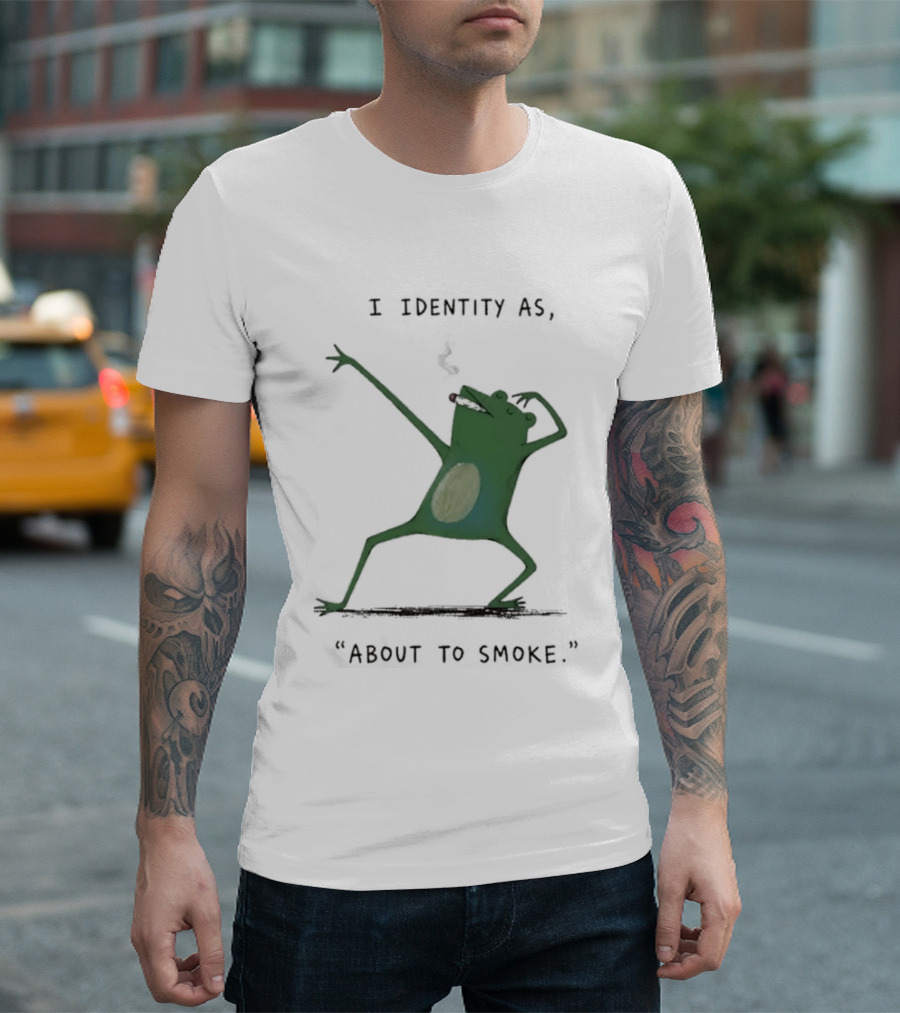 I Identity As About To Smoke Frog Dancing T-Shirt