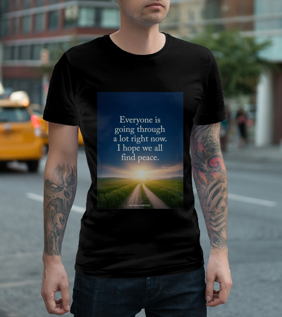 Everyone Is Going Through A Lot Right Now I Hope We All Find Peace Pathway Sunrise Power Of Positivity T-Shirt