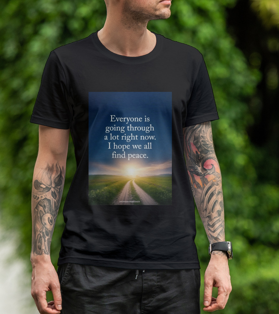 Everyone Is Going Through A Lot Right Now I Hope We All Find Peace Pathway Sunrise Power Of Positivity T-Shirt