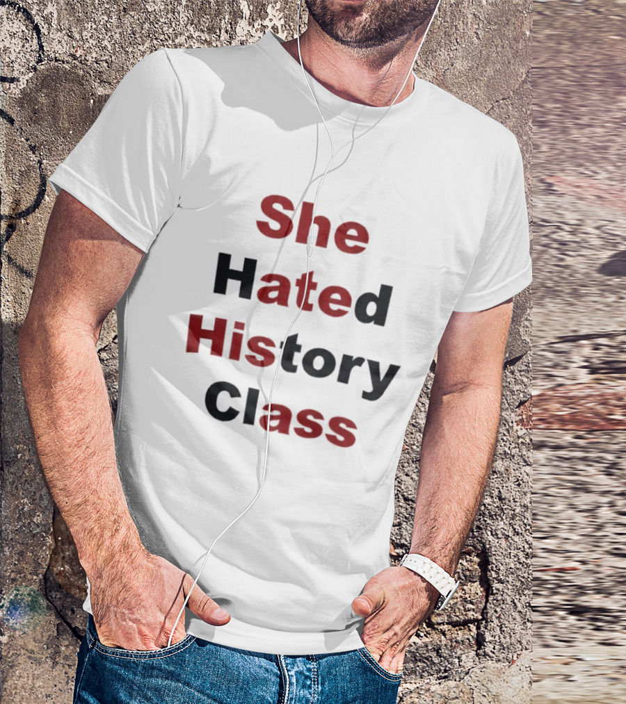 She Hated History Class Humor Student Education T-Shirt