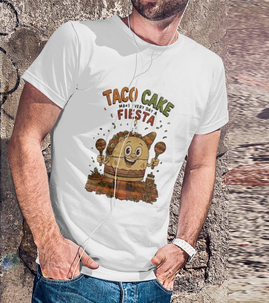 Taco Cake Maraca Party Make Every Day A Fiesta T-Shirt