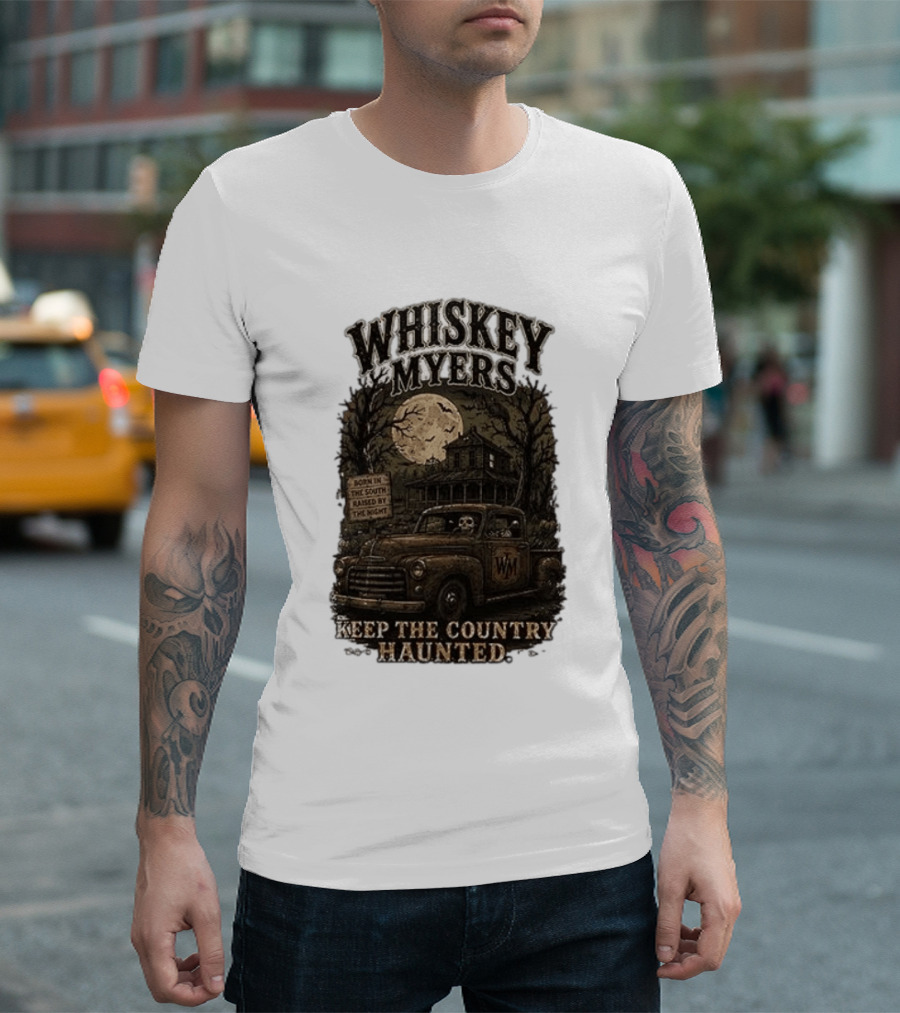 Whiskey Myers Keep The Country Haunted Born In The South Raised By The Night Haunted House And Skeleton Truck T-Shirt
