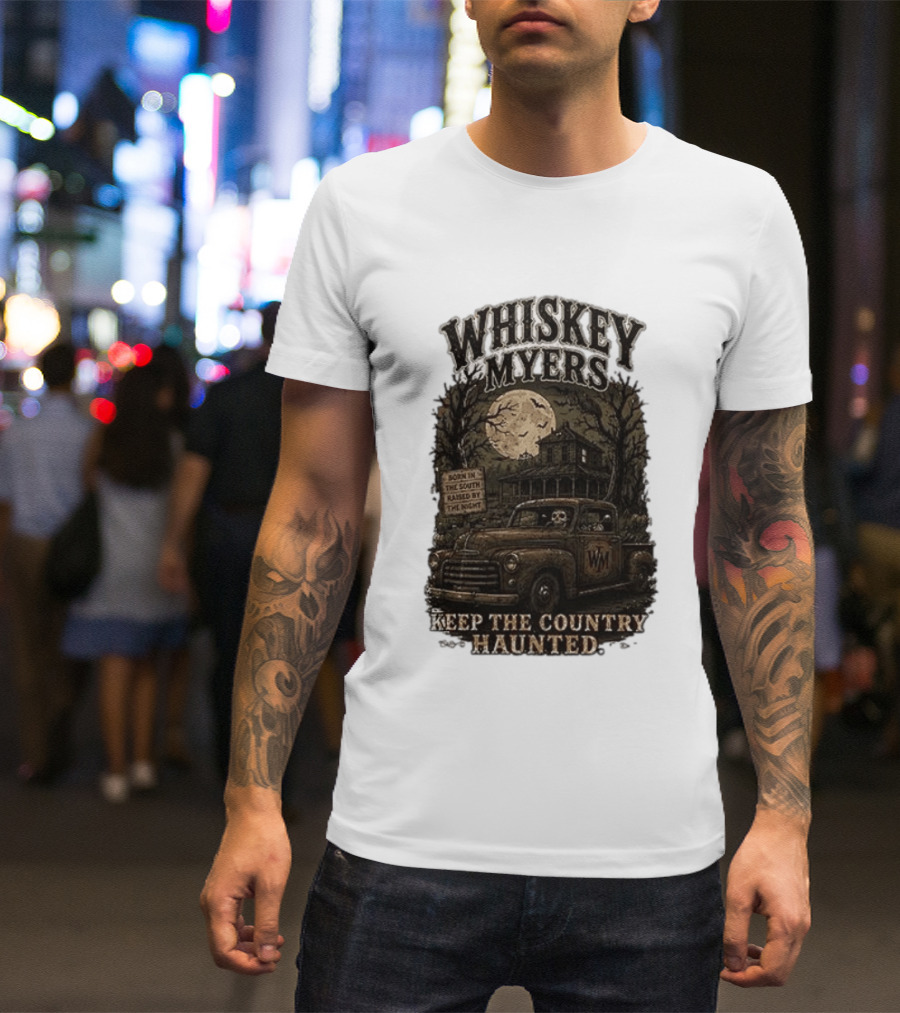 Whiskey Myers Keep The Country Haunted Born In The South Raised By The Night Haunted House And Skeleton Truck T-Shirt