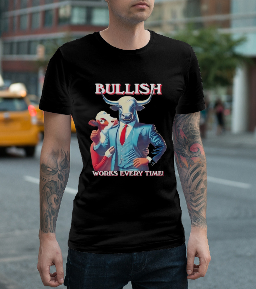 BULLISH Bull Market Investing Works Every Time T-Shirt