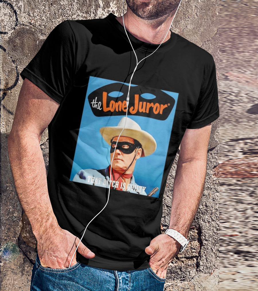 The Lone Juror That Bitch Is Guilty Masked Cowboy Western T-Shirt