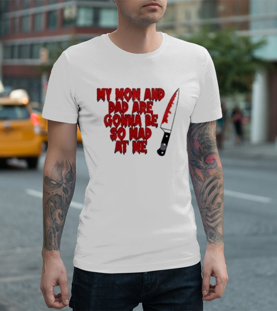 My Mom And Dad Are Gonna Be So Mad At Me Bloody Knife T-Shirt